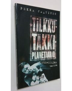 Kirjailijan Pekka Jaatinen käytetty kirja Tilkkutäkkiplanetaario : nyrkkeilijän tarina