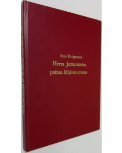 Kirjailijan Aino Kolppanen käytetty kirja Herra Jumalamme puhuu hiljaisuudessa