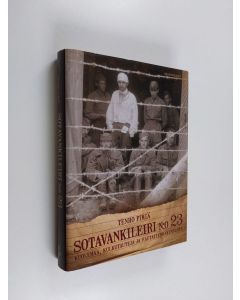 Kirjailijan Tenho Pimiä käytetty kirja Sotavankileiri n:o 23 : kuolemaa, kulkutauteja ja rautatienrakennusta - Kuolemaa, kulkutauteja ja rautatienrakennusta