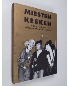 Tekijän Jukka O. Miettinen  käytetty kirja Miesten kesken : miesten välinen rakkaus maailmankirjallisuuden valossa