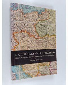 Kirjailijan Rogers Brubaker käytetty kirja Nationalism reframed : nationhood and the national question in the New Europe