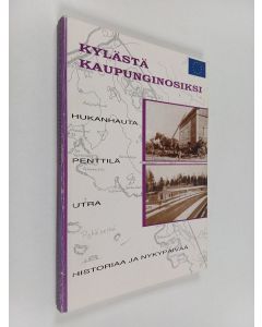 käytetty kirja Kylästä kaupunginosiksi : Hukanhauta, Penttilä, Utra : historiaa ja nykypäivää