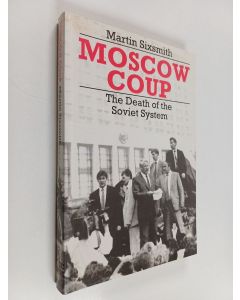 Kirjailijan Martin Sixsmith käytetty kirja Moscow Coup : the death of the Soviet system