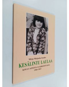 Kirjailijan Mirja Mirjuska Isoaho käytetty kirja Kesälintu laulaa - Kouluaineita ja kirjoituksia 1968-2023