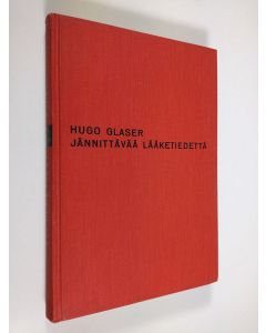 Kirjailijan Hugo Glaser käytetty kirja Jännittävää lääketiedettä : lääkärit omien kokeidensa kohteina