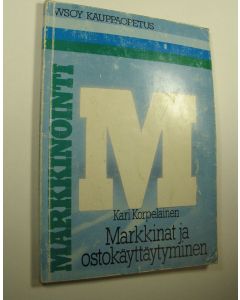 Kirjailijan Kari Korpelainen käytetty kirja Markkinointi : Markkinat ja ostokäyttäytyminen