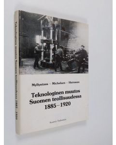 Kirjailijan Karl-Erik Michelsen & Timo Herranen ym. käytetty kirja Teknologinen muutos Suomen teollisuudessa 1885-1920 - metalli-, saha- ja paperiteollisuuden vertailu energiatalouden näkökulmasta