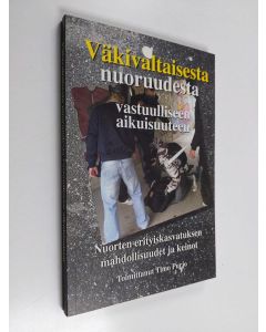 käytetty kirja Väkivaltaisesta nuoruudesta vastuulliseen aikuisuuteen : nuorten erityiskasvatuksen mahdollisuudet ja keinot