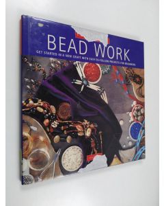 Kirjailijan Sara Withers käytetty kirja Bead work : get started in a new craft with easy-to-follow projects for beginners