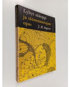 Kirjailijan J. M. Angervo käytetty kirja Lyhyt sääoppi ja sääennustajan opas : lähinnä Suomen oloja silmälläpitäen