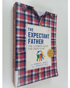 Kirjailijan Armin A. Brott käytetty kirja The expectant father : the ultimate guide for dads-to-b