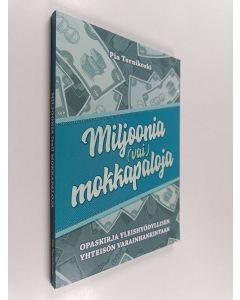 Kirjailijan Pia Tornikoski käytetty kirja Miljoonia (vai) mokkapaloja : opaskirja yleishyödyllisen yhteisön varainhankintaan