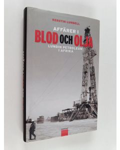 Kirjailijan Kerstin Lundell käytetty kirja Affärer i blod och olja : Lundin Petroleum i Afrika