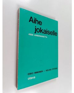 Kirjailijan Helena Pyötsiä & Esko Immonen käytetty kirja Aihe jokaiselle : 4500 aineenaihetta