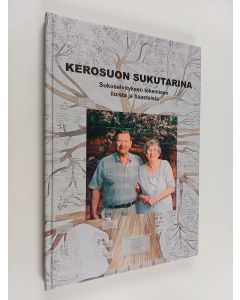 Kirjailijan Martti Kerosuo käytetty kirja Kerosuon sukutarina : Sukuselvityksen tekemisen iloista ja haasteista