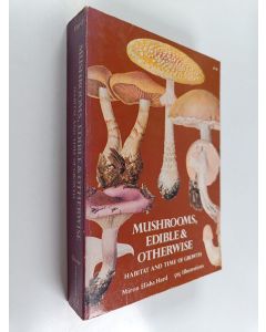 Kirjailijan Miron Elisha Hard käytetty kirja Mushrooms, Edible and Otherwise: Habitat and Time of Growth