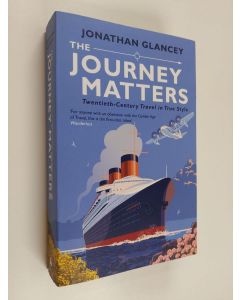 Kirjailijan Jonathan Glancey käytetty kirja The Journey Matters - Twentieth-century Travel in True Style