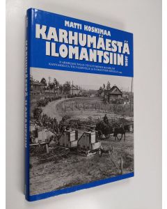 Kirjailijan Matti Koskimaa käytetty kirja Karhumäestä Ilomantsiin : II armeijakunnan vetäytyminen Maaselän kannakselta Tolvajärvelle ja Ilomantsiin kesällä 1944