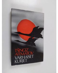 Kirjailijan Tsingiz Aitmatov käytetty kirja Varhaiset kurjet ja muita novelleja