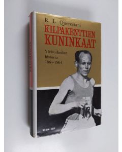 Kirjailijan R.L. Quercetani käytetty kirja Kilpakenttien kuninkaat : yleisurheilun historia 1864-1964