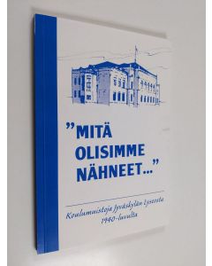 Kirjailijan Tauno Hokkanen käytetty kirja "Mitä olisimme nähneet..." : koulumuistoja Jyväskylän lyseosta 1940-luvulta