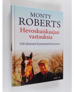 Kirjailijan Monty Roberts käytetty kirja Hevoskuiskaajan vastauksia : 150 yleisintä kysymystä hevosista