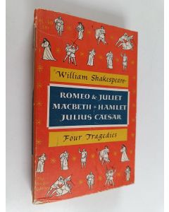 Kirjailijan William Shakespeare käytetty kirja Four tragedies : Romeo & Juliet ; Macbeth ; Hamlet ; Julius Caesar (Yhteisnide)