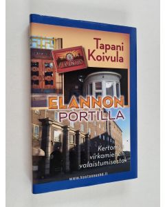 Kirjailijan Tapani Koivula käytetty kirja Elannon portilla : kertomus virkamiehen valaistumisesta