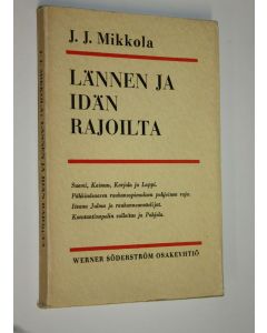 Kirjailijan J. J. Mikkola käytetty kirja Lännen ja idän rajoilta : historiallisia kirjoitelmia