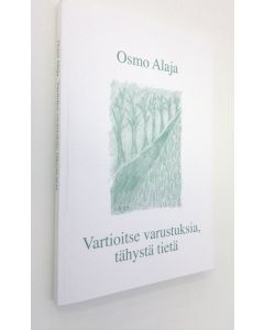 Kirjailijan Osmo Alaja käytetty kirja Vartioitse varustuksia, tähystä tietä