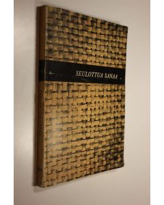 Kirjailijan Terho ym. Itkonen käytetty kirja Seulottua sanaa : kirjoituksia sanataiteen, kielen ja kansanperinteen alalta