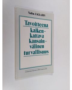 Kirjailijan Vadim Zagladin käytetty kirja Tavoitteena kaikenkattava kansainvälinen turvallisuus