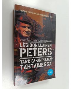 Kirjailijan Kyösti Pietiläinen & Ville Kaarnakari käytetty kirja Legioonalainen Peters : tarkka-ampujan tähtäimessä