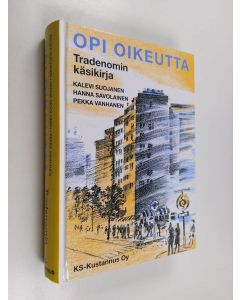 Kirjailijan Kalevi Suojanen & Hanna Savolainen ym. käytetty kirja Opi oikeutta : tradenomin käsikirja