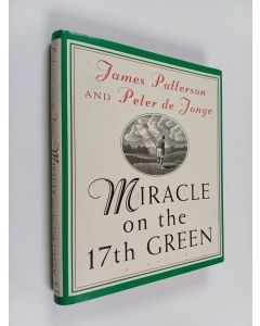 Kirjailijan James Patterson & Peter de Jonge käytetty kirja Miracle on the 17th Green - A Novel