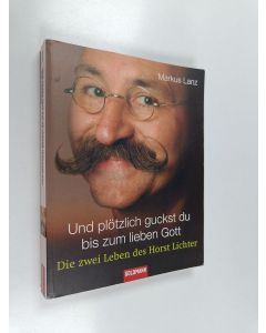 Kirjailijan Markus Lanz käytetty kirja Und plötzlich guckst du bis zum lieben Gott - die zwei Leben des Horst Lichter