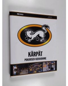 Kirjailijan Mika Kulju käytetty kirja Kärpät : pohjoisen kiekkoihme