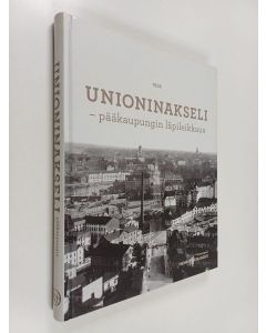 käytetty kirja Unioninakseli : pääkaupungin läpileikkaus