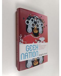 Kirjailijan Angela Saini käytetty kirja Geek nation : How Indian science is taking over the world