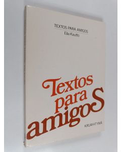 Kirjailijan Eila Kautto käytetty kirja Textos para amigos : espanjan kielen lukemisto
