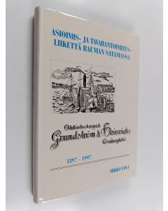 Kirjailijan Mikko Uola käytetty kirja Asioimis- ja tavarantoimitusliikettä Rauman satamassa : aktiebolaget Grundström & Heinrichs osakeyhtiö : raumalainen satamayhtiö 1897-1997