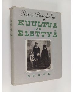 Kirjailijan Katri Bergholm käytetty kirja Kuultua ja elettyä : muistelmia vuosien takaa