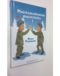 Kirjailijan Heikki Peuraniemi uusi kirja Muistamattoman muisteloita : 1, Ensimmäinen kirja (UUSI)