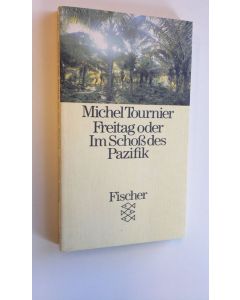 Kirjailijan Michel Tournier käytetty kirja Freitag oder im Schoss des Pazifik