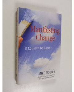 Kirjailijan Mike Dooley käytetty kirja Manifesting Change - It Couldn't Be Easier