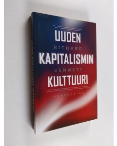 Kirjailijan Richard Sennett käytetty kirja Uuden kapitalismin kulttuuri