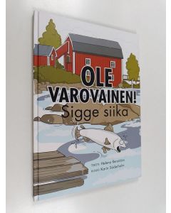 Kirjailijan Helena Renström käytetty kirja Ole varovainen! Sigge siika