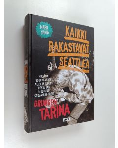 Kirjailijan Mark Yarm käytetty kirja Kaikki rakastavat Seattlea : grungen tarina