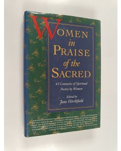 Kirjailijan Jane Hirshfield käytetty kirja Women in praise of the sacred : 43 centuries of spiritual poetry by women