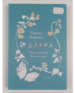 Kirjailijan Tommy Hellsten uusi kirja Läsnä : olet enemmän kuin aavistat